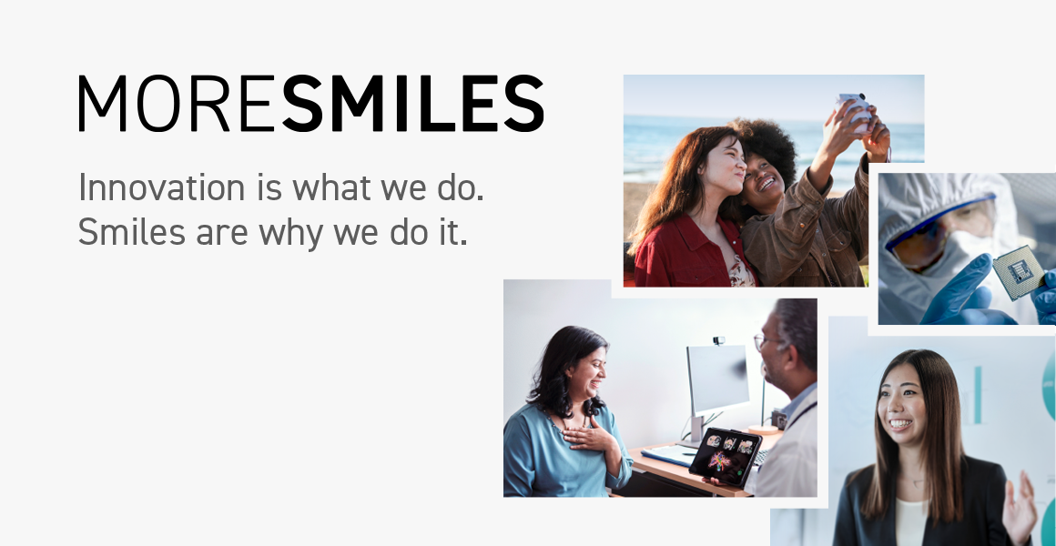 MORE SMILES logo and four photos Above： a couple taking a photo. Right：A serious man checking a semiconductor chip Left：Woman with a look of relief in a hospital room Bottom：Woman making a presentation with a smile